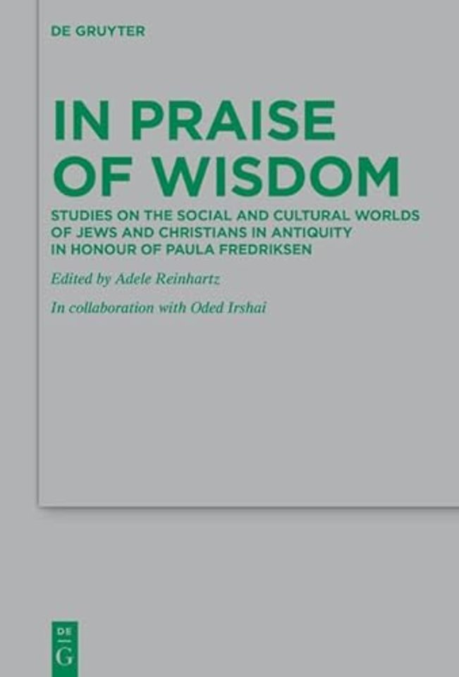 In Praise of Wisdom – Studies on the Social and Cultural Worlds of Jews and Christians in Antiquity in Honour of Paula Fredriksen