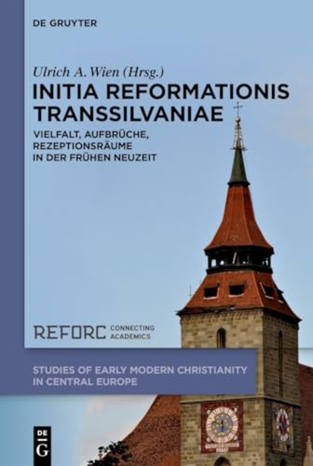 Initia Reformationis Transsilvaniae – Vielfalt, Aufbrüche, Rezeptionsräume in der Frühen Neuzeit