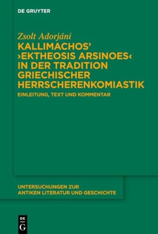 Kallimachos' ›Ektheosis Arsinoes‹ in der Tradition griechischer Herrscherenkomiastik