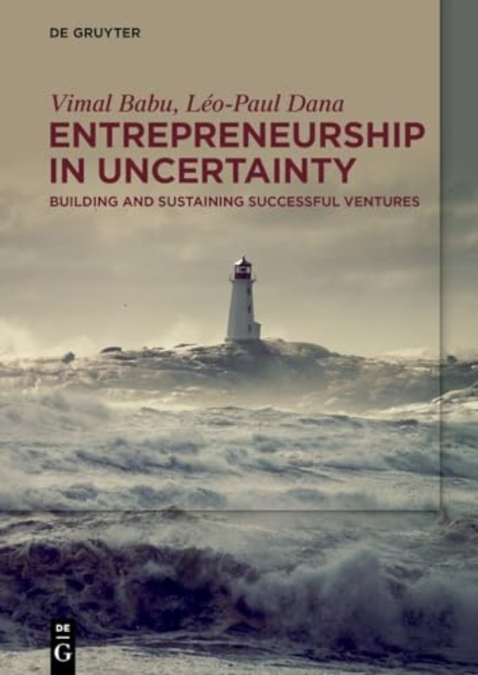 Entrepreneurship in Uncertainty – Building and Sustaining Successful Ventures
