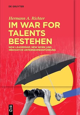 Im War for Talents bestehen – New Leadership, New Work und Innovative Unternehmensführung