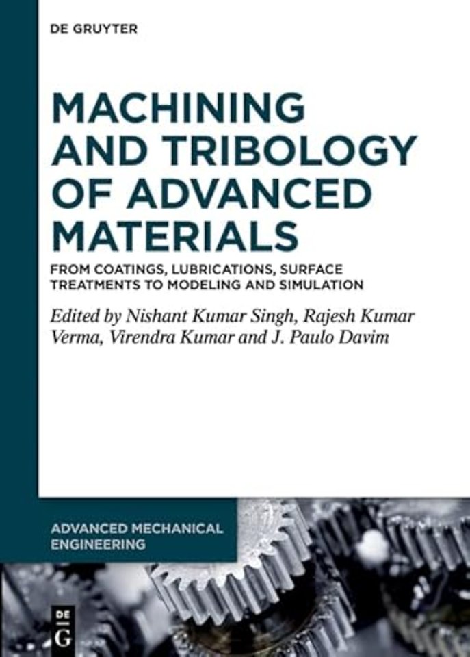 Machining and Tribology of Advanced Materials – From Coatings, Lubrications, Surface Treatments to Modeling and Simulation