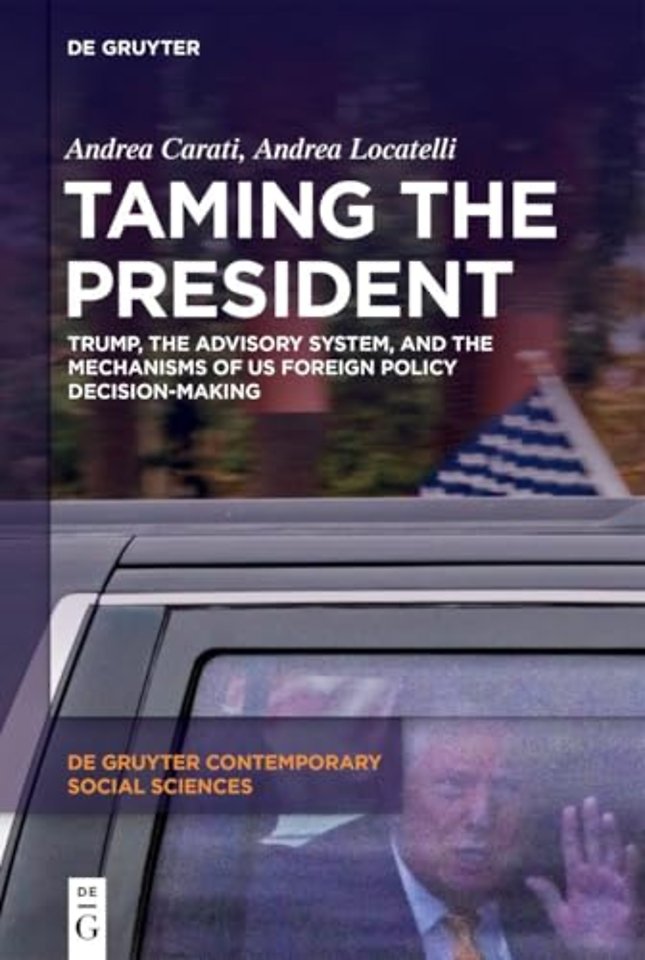Taming the President – Trump, the Advisory System, and the Mechanisms of US Foreign Policy Decision–Making