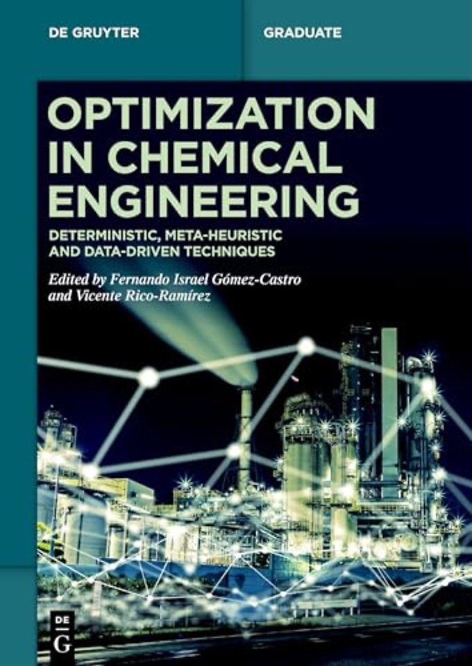 Optimization in Chemical Engineering – Deterministic, Meta–Heuristic and Data–Driven Techniques