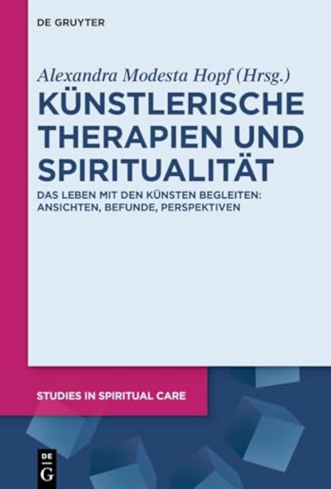 Künstlerische Therapien und Spiritualität – Das Leben mit den Künsten begleiten: Ansichten, Befunde, Perspektiven