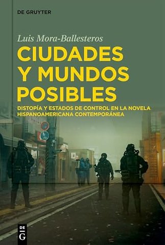 Ciudades y mundos posibles – Distopía y estados de control en la novela hispanoamericana contemporánea
