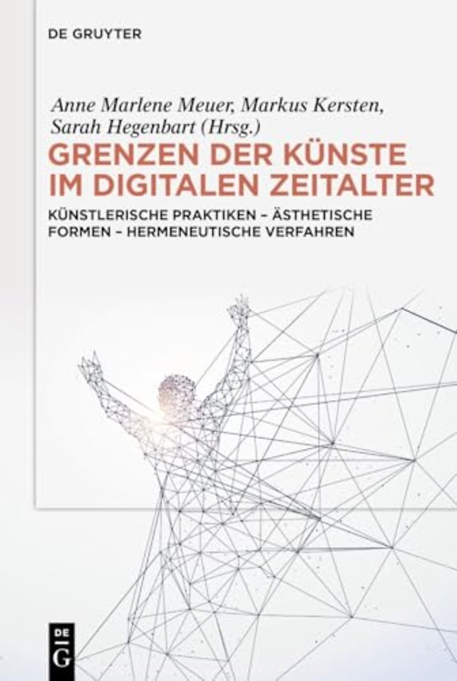 Grenzen der Künste im digitalen Zeitalter – Künstlerische Praktiken – Ästhetische Formen – Hermeneutische Verfahren
