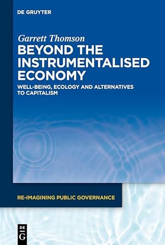 Beyond the Instrumentalised Economy – Well–being, Ecology and Alternative Economies