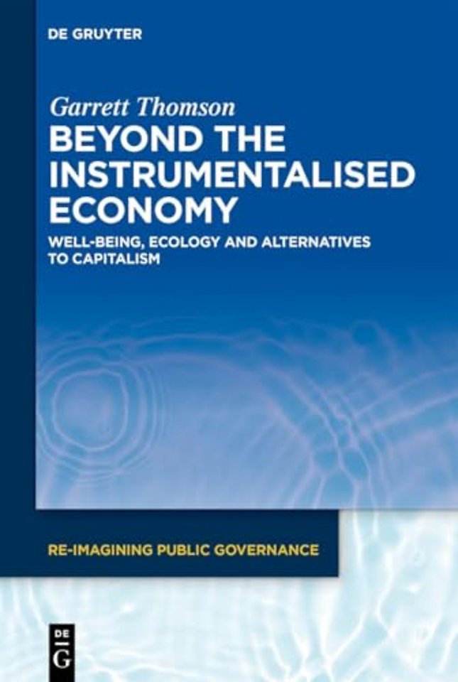 Beyond the Instrumentalised Economy – Well–being, Ecology and Alternative Economies