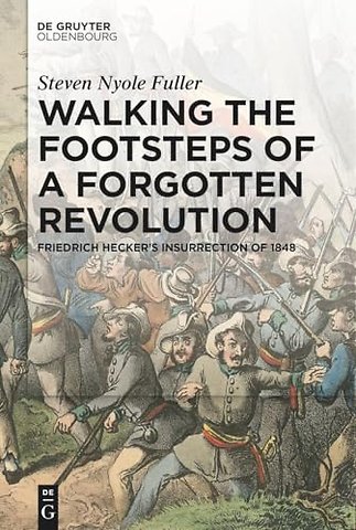 Walking the Footsteps of a Forgotten Revolution – Friedrich Hecker′s Insurrection of 1848