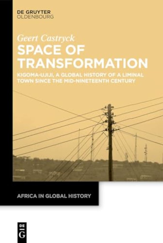 Space of Transformation – Kigoma–Ujiji, a Global History of a Liminal Town since the Mid–Nineteenth Century