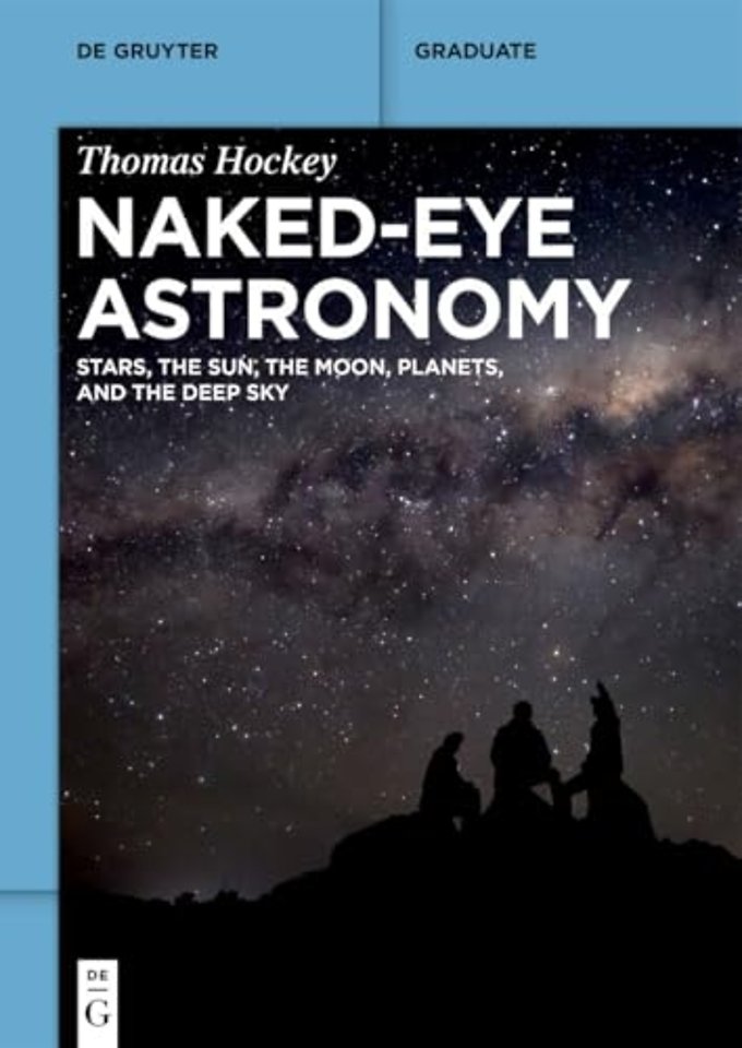 Naked–Eye Astronomy – Stars, the Sun, the Moon, Planets, and the Deep Sky