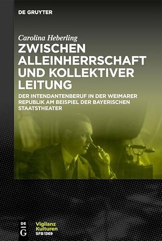 Zwischen Alleinherrschaft und kollektiver Leitun – Der Intendantenberuf in der Weimarer Republik am Beispiel der Bayerischen Staatstheater