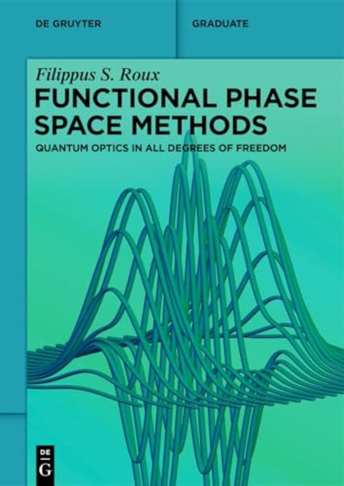 Functional Phase Space Methods – Quantum Optics in All Degrees of Freedom