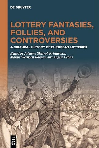 Lottery Fantasies, Follies, and Controversies – A Cultural History of European Lotteries