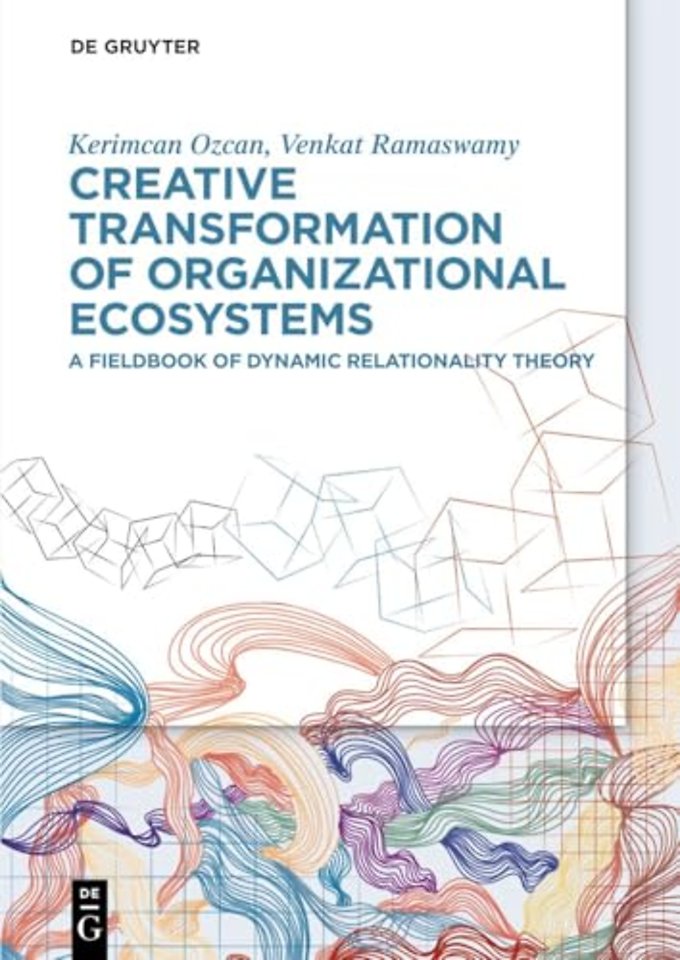 Creative Transformation of Organizational Ecosys – A Fieldbook of Dynamic Relationality Theory