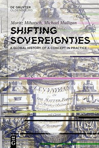 Shifting Sovereignties – A Global History of a Concept in Practice