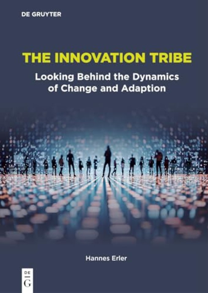 The Innovation Tribe – Looking Behind the Dynamics of Change and Adaption