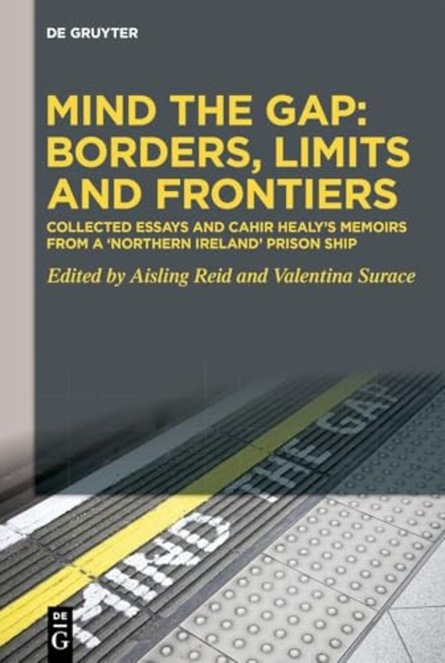 Mind the Gap: Borders, Limits and Frontiers – Collected Essays and Cahir Healy′s Memoirs from a "Northern Ireland" Prison Ship