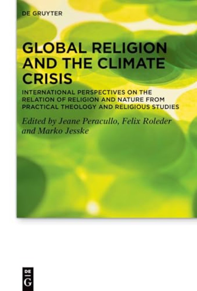 Global Religion and the Climate Crisis – International Perspectives on the Relation of Religion and Nature from Practical Theology and Re
