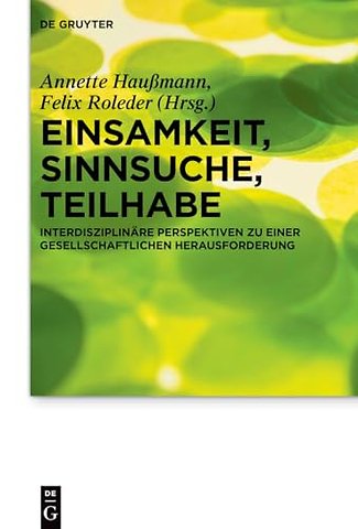 Einsamkeit, Sinnsuche, Teilhabe – Interdisziplinäre Perspektiven zu einer gesellschaftlichen Herausforderung
