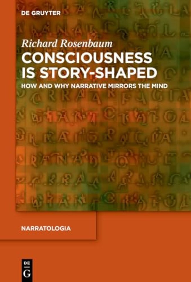 Consciousness is Story–Shaped – How and Why Narrative Mirrors the Mind