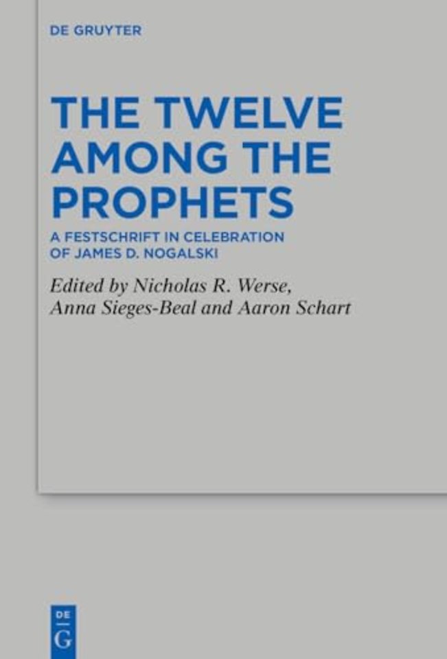 The Twelve Among the Prophets – A Festschrift in Celebration of James D. Nogalski