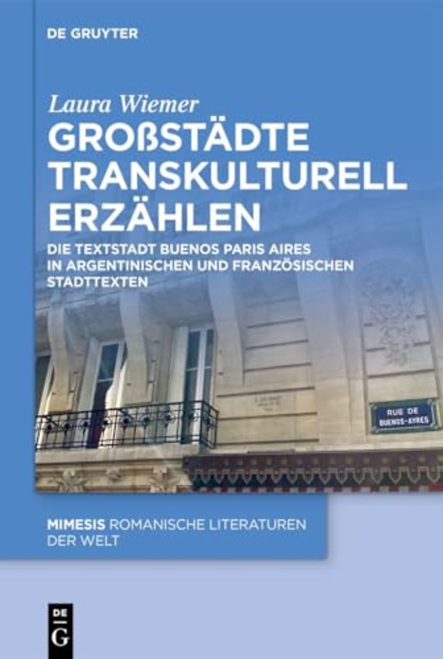 Groβstädte transkulturell erzählen – Die Textstadt Buenos Paris Aires in argentinischen und französischen Stadttexten