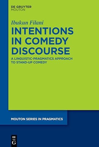 Intentions in Comedy Discourse – A Linguistic–Pragmatics Approach to Stand–up Comedy