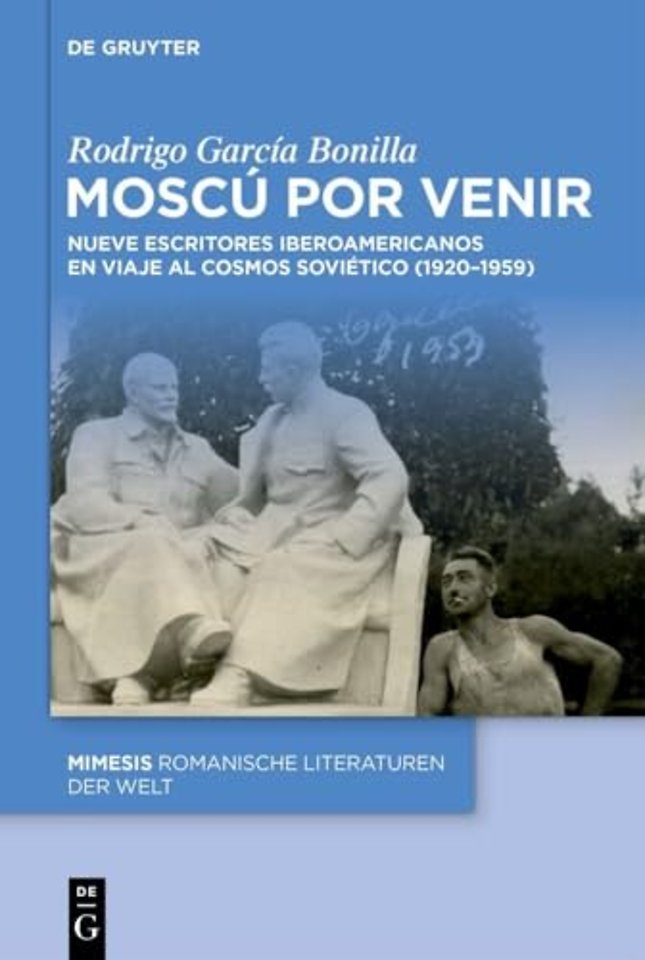 Moscú por venir – Nueve escritores iberoamericanos en viaje al cosmos soviético (1920–1959)