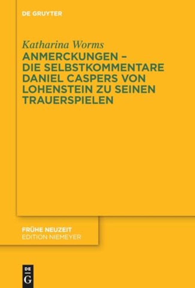 Anmerckungen – Die Selbstkommentare Daniel Caspers von Lohenstein zu seinen Trauerspielen
