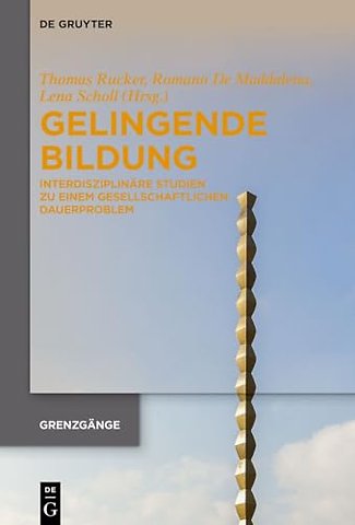 Gelingende Bildung – Interdisziplinäre Studien zu einem gesellschaftlichen Dauerproblem