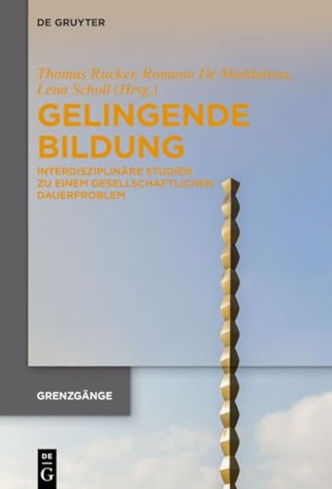 Gelingende Bildung – Interdisziplinäre Studien zu einem gesellschaftlichen Dauerproblem