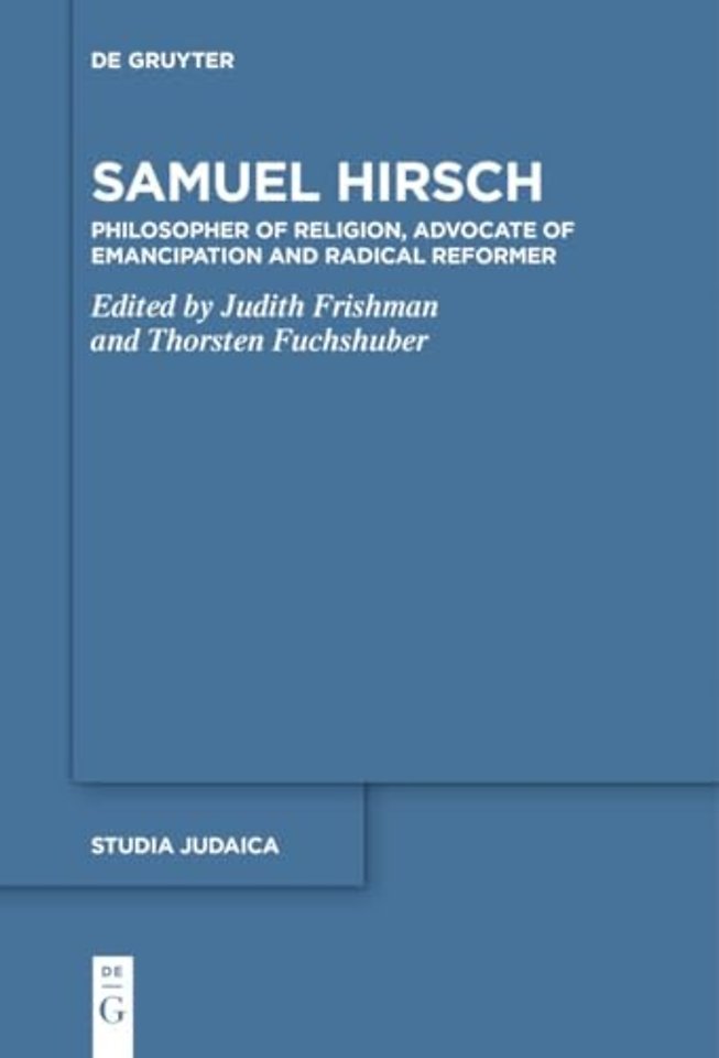 Samuel Hirsch – Philosopher of Religion, Advocate of Emancipation and Radical Reformer