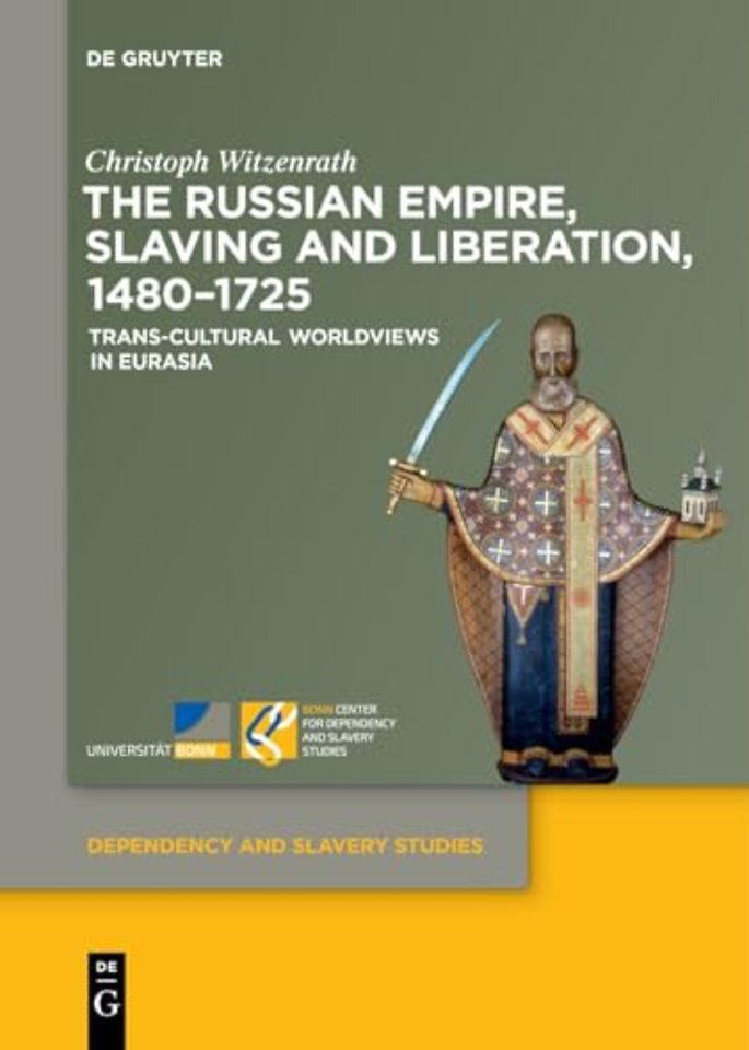 The Russian Empire, Slaving and Liberation, 1480 – Trans–Cultural Worldviews in Eurasia