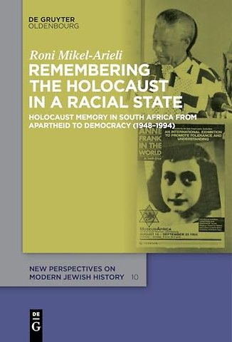 Remembering the Holocaust in a Racial State – Holocaust Memory in South Africa from Apartheid to Democracy (1948–1994)