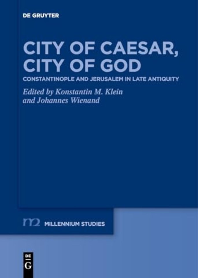 City of Caesar, City of God – Constantinople and Jerusalem in Late Antiquity