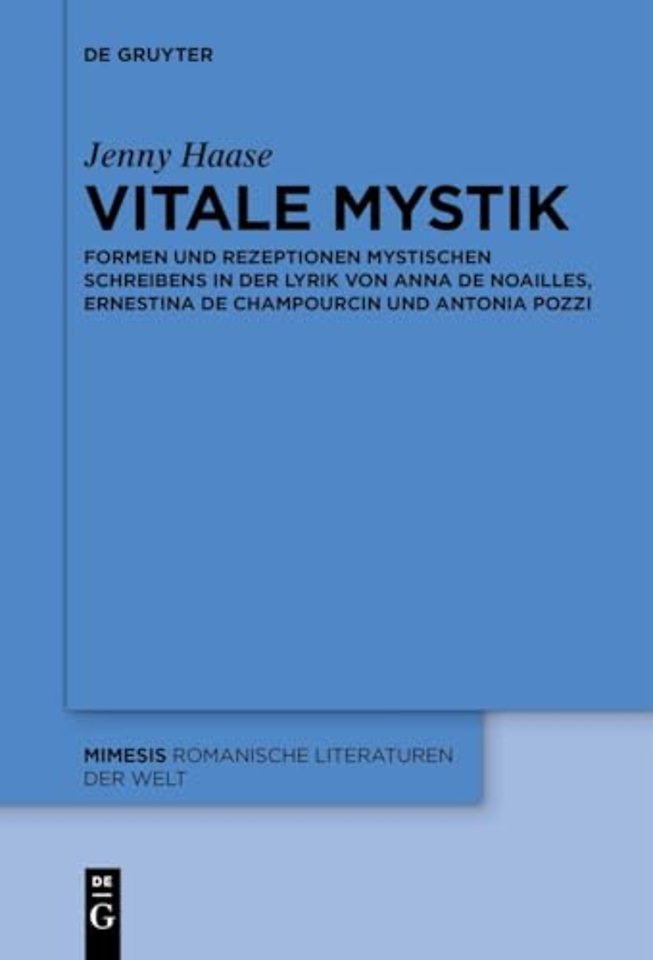 Vitale Mystik – Formen und Rezeptionen mystischen Schreibens in der Lyrik von Anna de Noailles, Ernestina de Champourcin und Antonia Pozzi