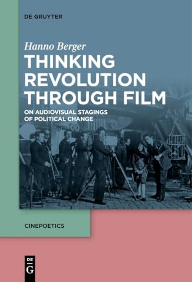Thinking Revolution Through Film – On Audiovisual Stagings of Political Change