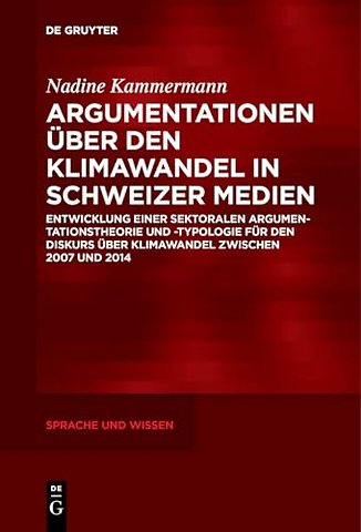 Argumentationen über den Klimawandel in Schweize – Entwicklung einer sektoralen Argumentationstheorie und –typologie für den Disku