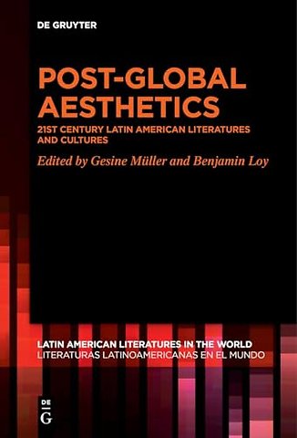 Post–Global Aesthetics – 21st Century Latin American Literatures and Cultures