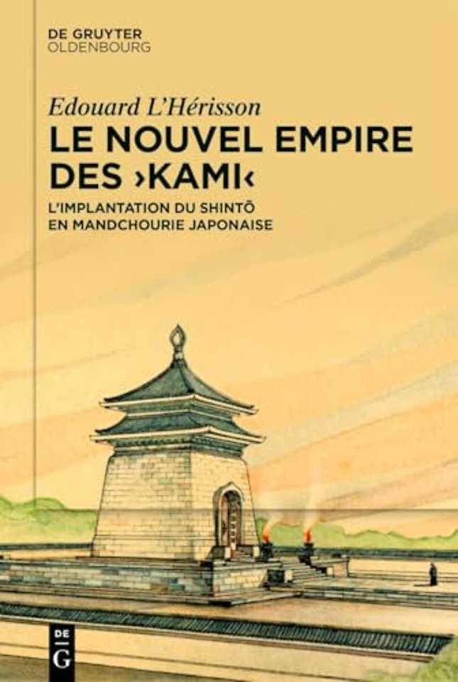Le nouvel empire des Kami – L′implantation du shinto en Mandchourie japonaise