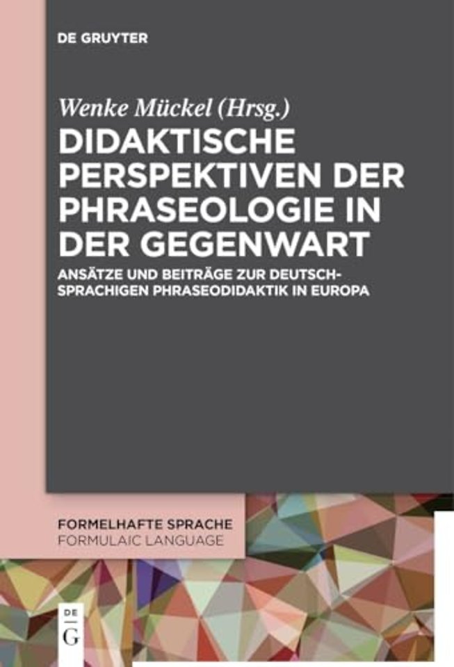 Didaktische Perspektiven der Phraseologie in der – Ansätze und Beiträge zur deutschsprachigen Phraseodidaktik in Europa