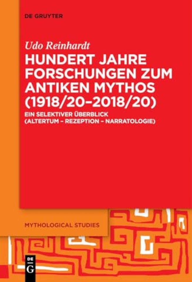Hundert Jahre Forschungen zum antiken Mythos (19 – Ein selektiver Überblick (Altertum – Rezeption – Narratologie)