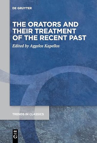 The Orators and Their Treatment of the Recent Past