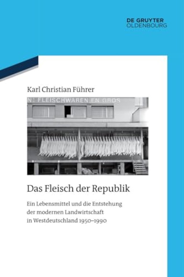 Das Fleisch der Republik – Ein Lebensmittel und die Entstehung der modernen Landwirtschaft in Westdeutschland 1950–1990