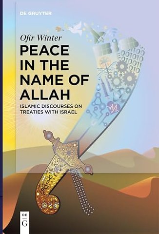 Peace in the Name of Allah – Islamic Discourses on Treaties with Israel