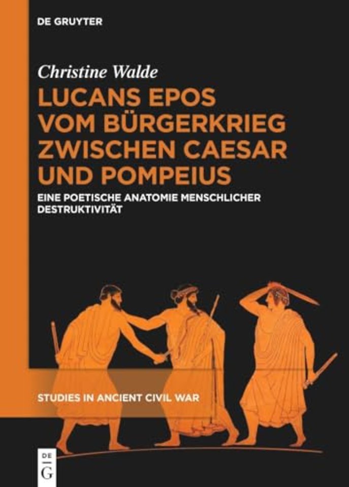 Lucans Epos vom Bürgerkrieg zwischen Caesar und – Eine poetische Anatomie menschlicher Destruktivität