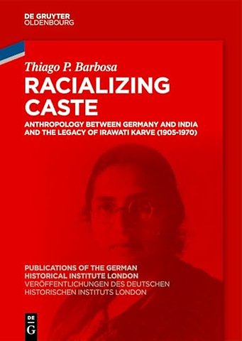 Racializing Caste – Anthropology between Germany and India and the Legacy of Irawati Karve (1905–1970)
