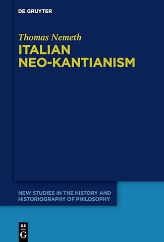 Italian Neo–Kantianism – Emergence, Diffusion, and Dissolution
